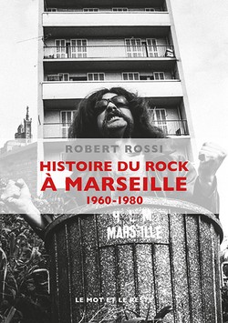 ROBERT ROSSI Histoire du rock à Marseille Vol1 1960-80 Livre